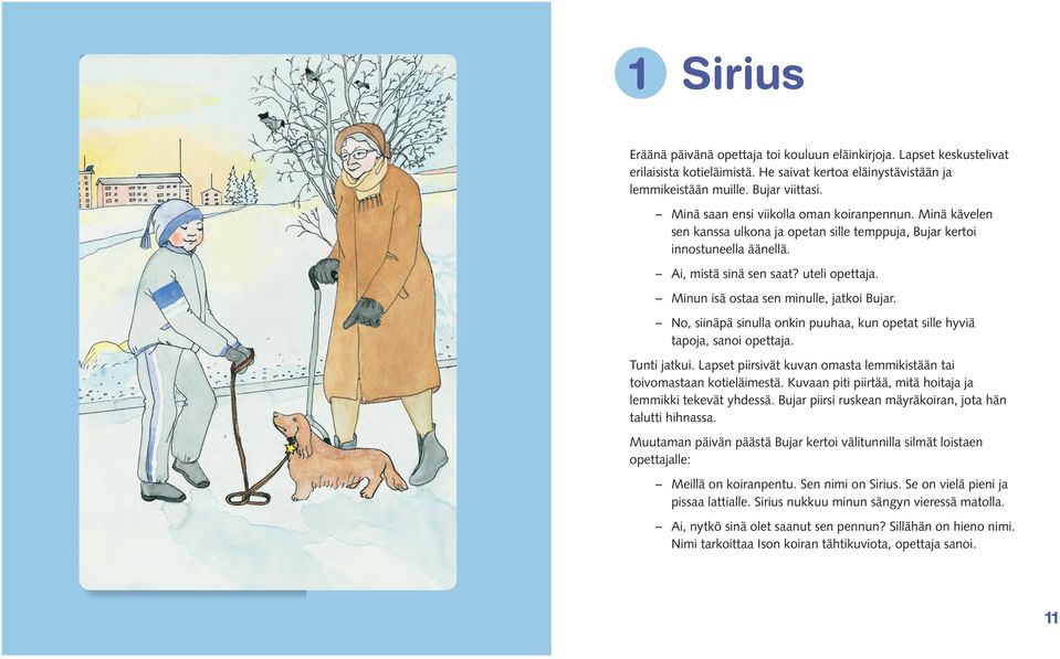 Minun isä ostaa sen minulle, jatkoi Bujar. No, siinäpä sinulla onkin puuhaa, kun opetat sille hyviä tapoja, sanoi opettaja. Tunti jatkui.