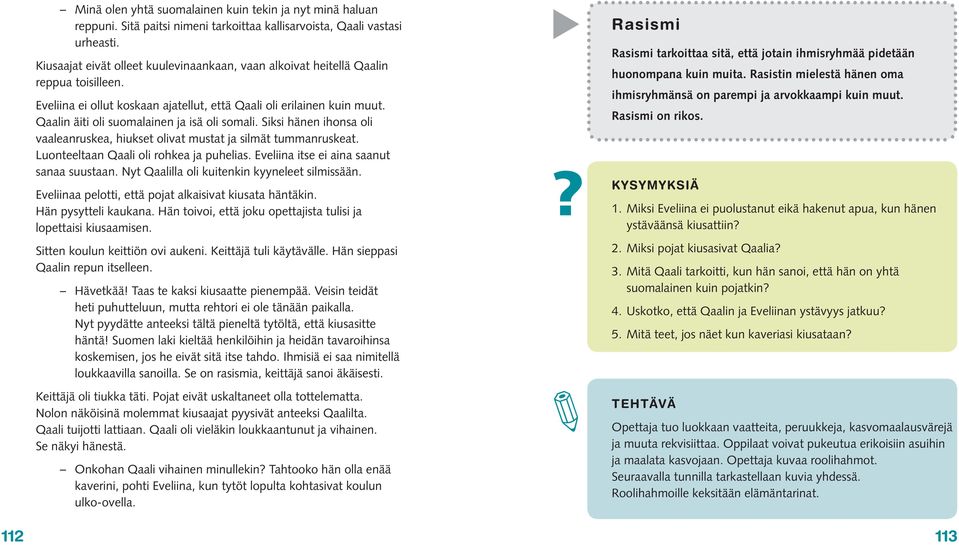 Qaalin äiti oli suomalainen ja isä oli somali. Siksi hänen ihonsa oli vaaleanruskea, hiukset olivat mustat ja silmät tummanruskeat. Luonteeltaan Qaali oli rohkea ja puhelias.