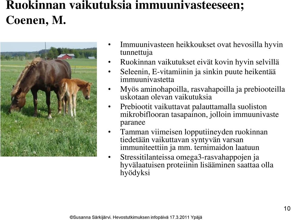 immuunivastetta Myös aminohapoilla, rasvahapoilla ja prebiooteilla uskotaan olevan vaikutuksia Prebiootit vaikuttavat palauttamalla suoliston mikrobiflooran