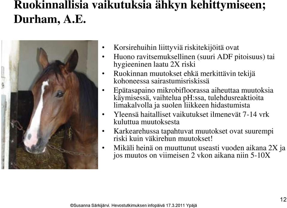 tekijä kohoneessa sairastumisriskissä Epätasapaino mikrobifloorassa aiheuttaa muutoksia käymisessä, vaihtelua ph:ssa, tulehdusreaktioita limakalvolla ja suolen