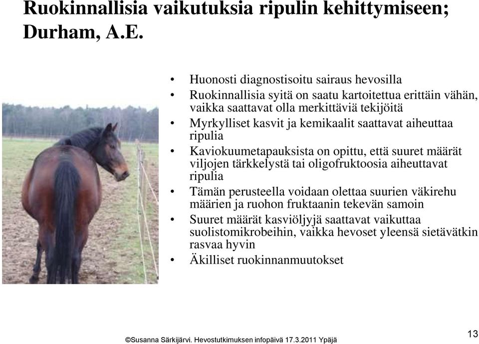 Myrkylliset kasvit ja kemikaalit saattavat aiheuttaa ripulia Kaviokuumetapauksista on opittu, että suuret määrät viljojen tärkkelystä tai oligofruktoosia