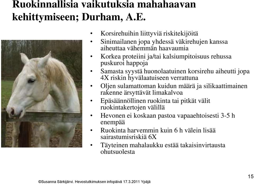 puskuroi happoja Samasta syystä huonolaatuinen korsirehu aiheutti jopa 4X riskin hyvälaatuiseen verrattuna Oljen sulamattoman kuidun määrä ja silikaattimainen