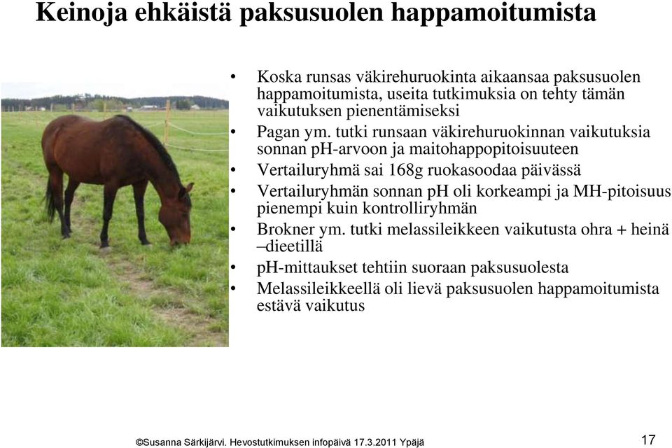 tutki runsaan väkirehuruokinnan vaikutuksia sonnan ph-arvoon ja maitohappopitoisuuteen Vertailuryhmä sai 168g ruokasoodaa päivässä Vertailuryhmän