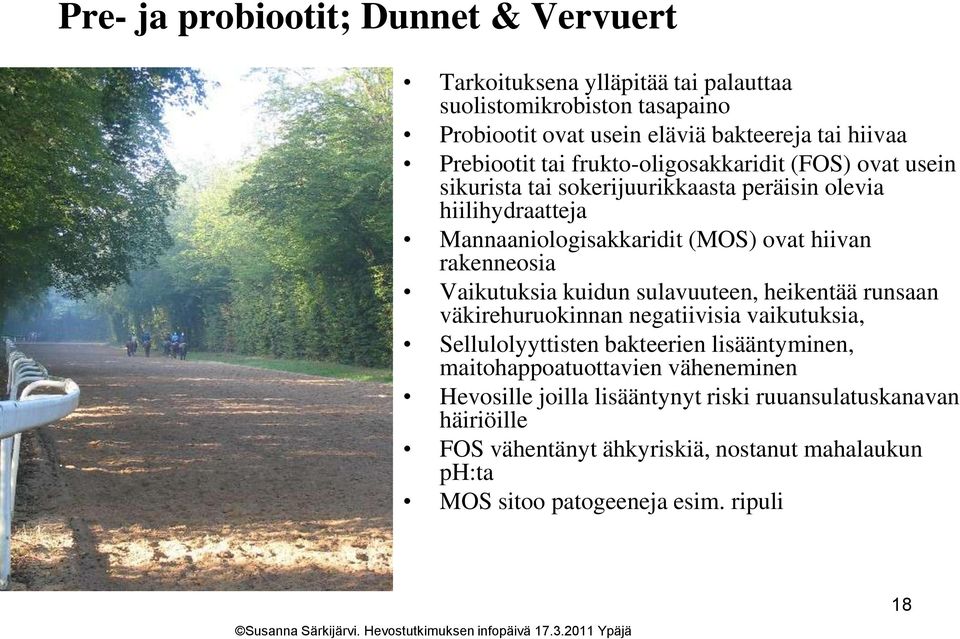 rakenneosia Vaikutuksia kuidun sulavuuteen, heikentää runsaan väkirehuruokinnan negatiivisia vaikutuksia, Sellulolyyttisten bakteerien lisääntyminen,