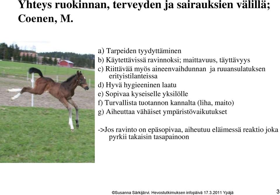 ja ruuansulatuksen erityistilanteissa d) Hyvä hygieeninen laatu e) Sopivaa kyseiselle yksilölle f) Turvallista