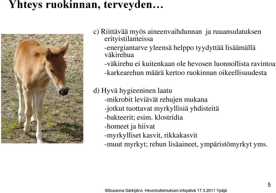 ruokinnan oikeellisuudesta d) Hyvä hygieeninen laatu -mikrobit leviävät rehujen mukana -jotkut tuottavat myrkyllisiä