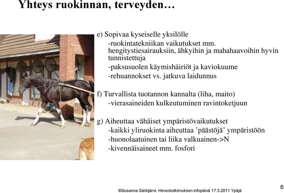 vs. jatkuva laidunnus f) Turvallista tuotannon kannalta (liha, maito) -vierasaineiden kulkeutuminen ravintoketjuun g)