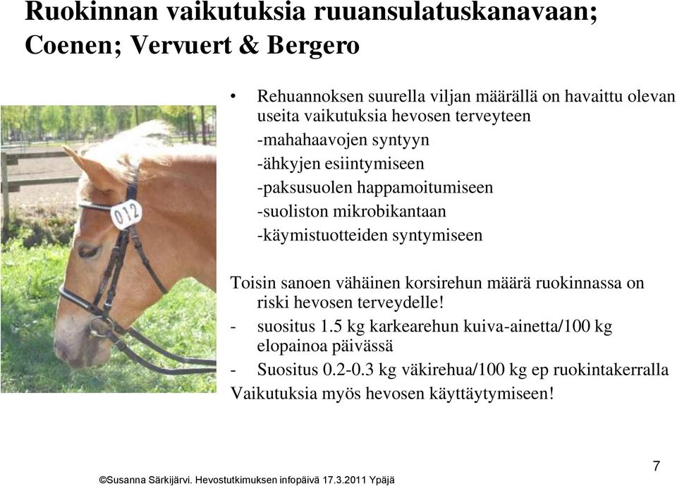 -käymistuotteiden syntymiseen Toisin sanoen vähäinen korsirehun määrä ruokinnassa on riski hevosen terveydelle! - suositus 1.