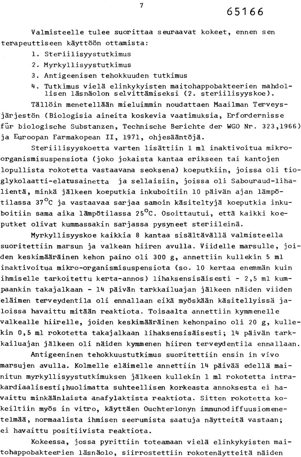 Tällöin menetellään mieluimmin noudattaen Maailman Terveysjärjestön (Biologisia aineita koskevia vaatimuksia, Erfordernisse fur biologische Substanzen, Technische Berichte der WGO Nr.
