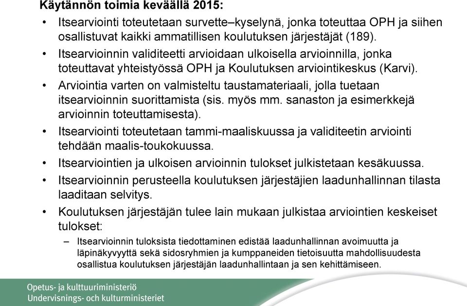 Arviointia varten on valmisteltu taustamateriaali, jolla tuetaan itsearvioinnin suorittamista (sis. myös mm. sanaston ja esimerkkejä arvioinnin toteuttamisesta).