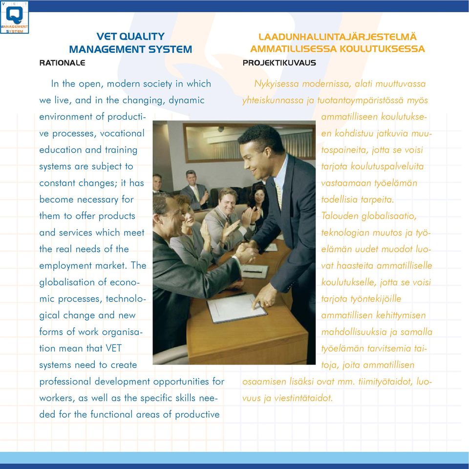 The globalisation of economic processes, technological change and new forms of work organisation mean that VET systems need to create professional development opportunities for workers, as well as