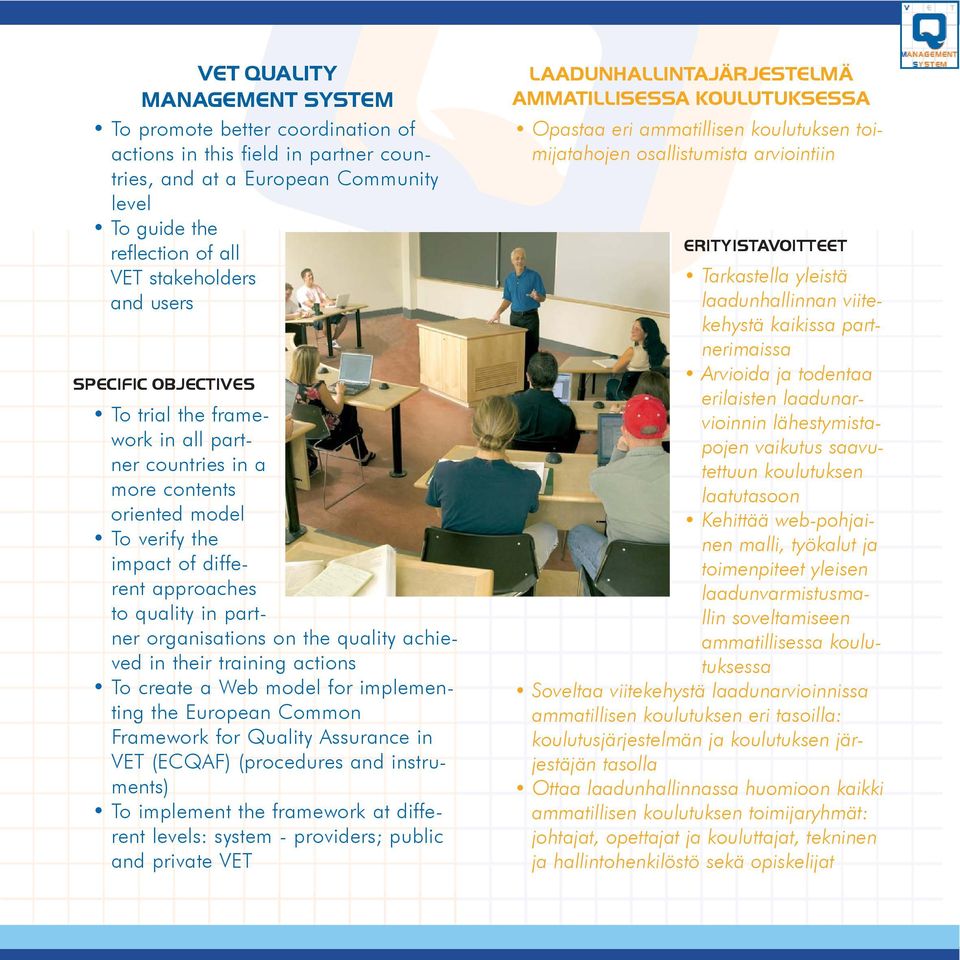 actions To create a Web model for implementing the European Common Framework for Quality Assurance in VET (ECQAF) (procedures and instruments) To implement the framework at different levels: system -