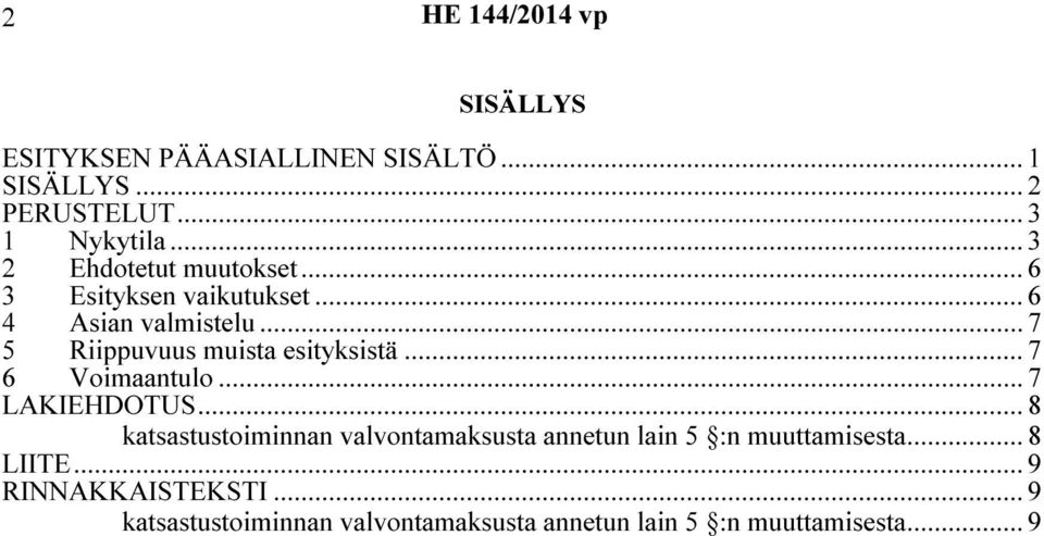 ..7 5 Riippuvuus muista esityksistä... 7 6 Voimaantulo...7 LAKIEHDOTUS.