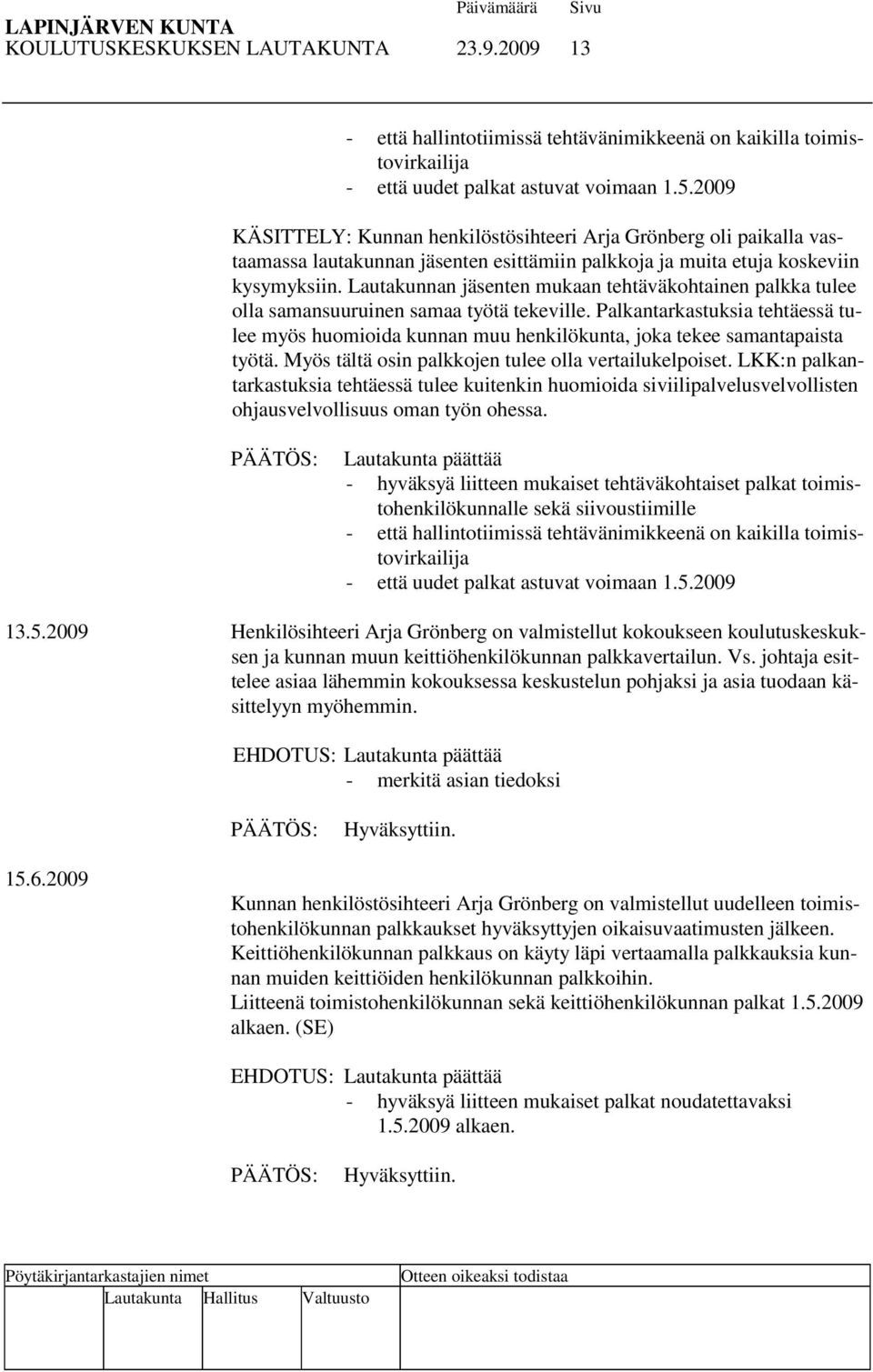 Lautakunnan jäsenten mukaan tehtäväkohtainen palkka tulee olla samansuuruinen samaa työtä tekeville.
