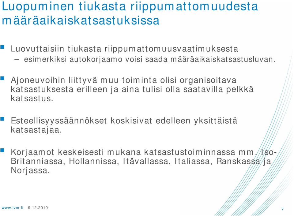 Ajoneuvoihin liittyvä muu toiminta olisi organisoitava katsastuksesta erilleen ja aina tulisi olla saatavilla pelkkä katsastus.