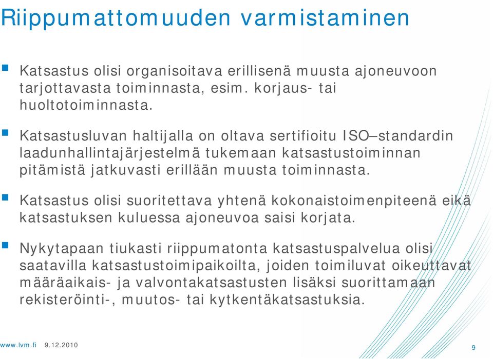 Katsastus olisi suoritettava yhtenä kokonaistoimenpiteenä eikä katsastuksen kuluessa ajoneuvoa saisi korjata.