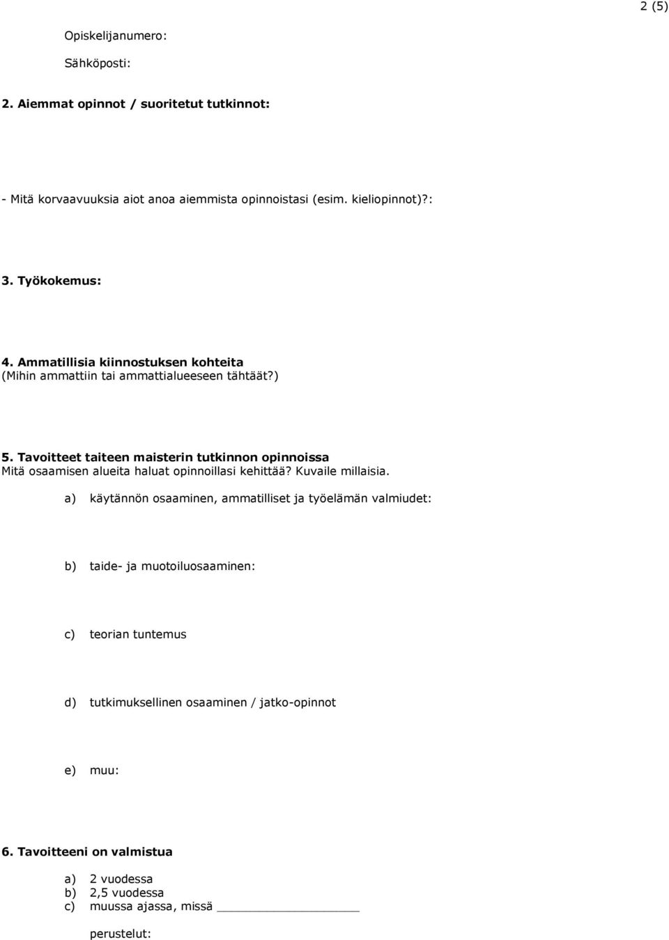 Tavoitteet taiteen maisterin tutkinnon opinnoissa Mitä osaamisen alueita haluat opinnoillasi kehittää? Kuvaile millaisia.