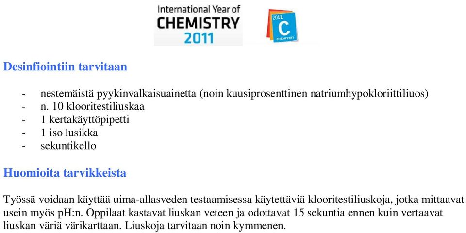 käyttää uima-allasveden testaamisessa käytettäviä klooritestiliuskoja, jotka mittaavat usein myös ph:n.