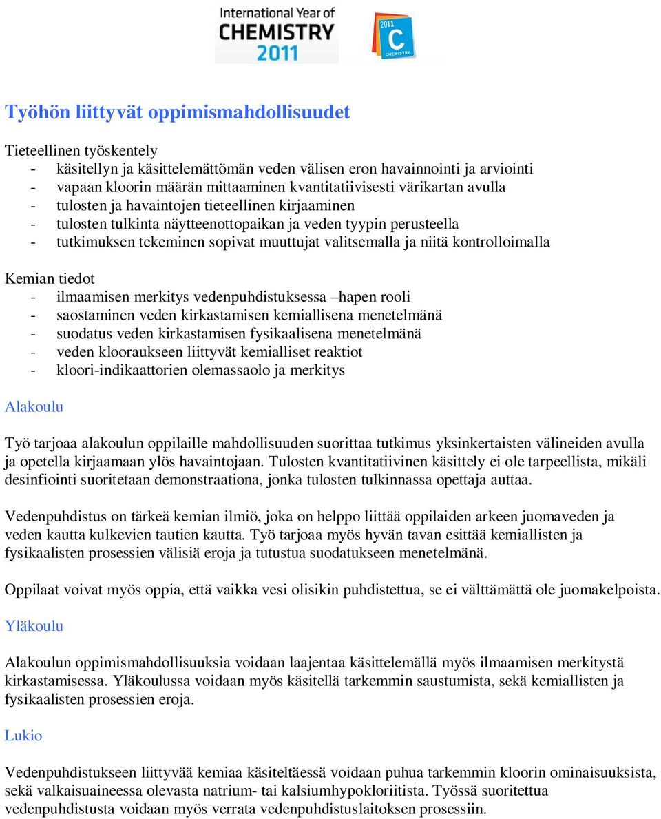 kontrolloimalla Kemian tiedot - ilmaamisen merkitys vedenpuhdistuksessa hapen rooli - saostaminen veden kirkastamisen kemiallisena menetelmänä - suodatus veden kirkastamisen fysikaalisena menetelmänä