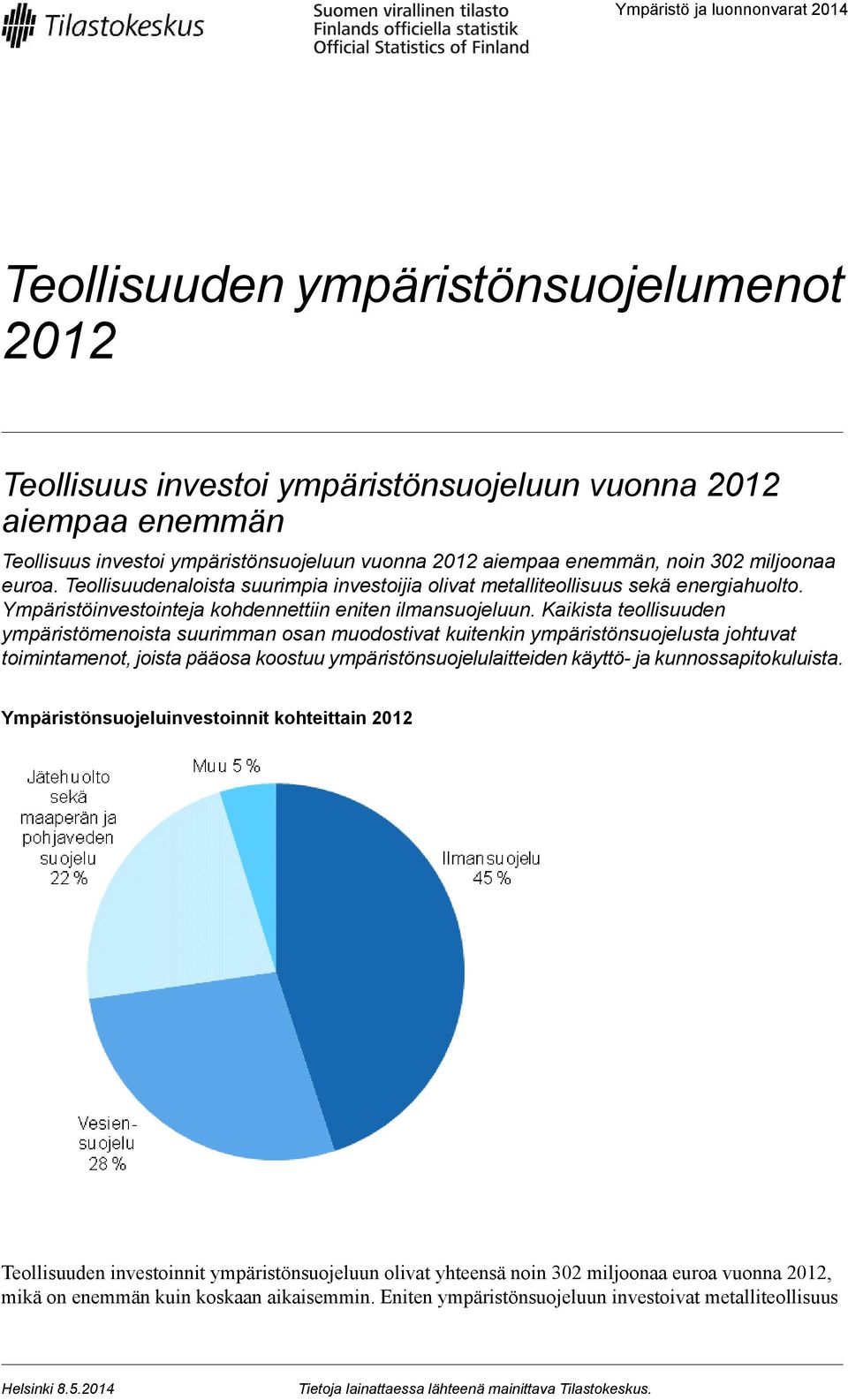 Kaikista teollisuuden ympäristömenoista suurimman osan muodostivat kuitenkin ympäristönsuojelusta johtuvat toimintamenot, joista pääosa koostuu ympäristönsuojelulaitteiden käyttö- ja