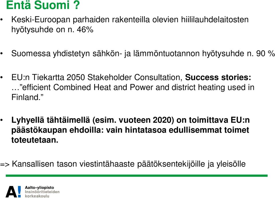 90 % EU:n Tiekartta 2050 Stakeholder Consultation, Success stories: efficient Combined Heat and Power and district heating