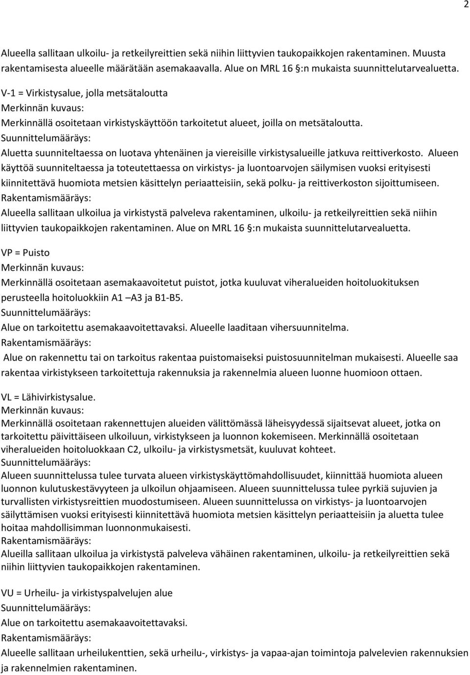 Aluetta suunniteltaessa on luotava yhtenäinen ja viereisille virkistysalueille jatkuva reittiverkosto.