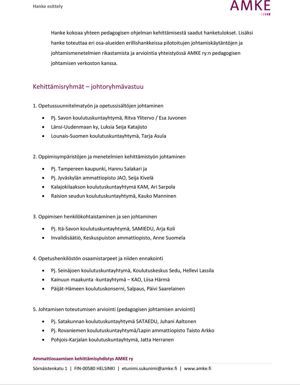 kanssa. Kehittämisryhmät johtoryhmävastuu 1. Opetussuunnitelmatyön ja opetussisältöjen johtaminen Pj.