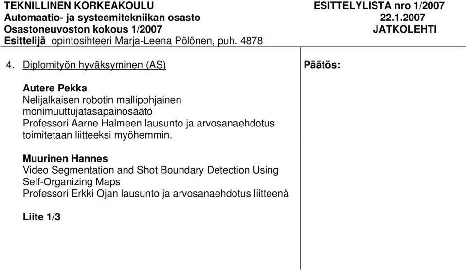 Aarne Halmeen lausunto ja arvosanaehdotus toimitetaan liitteeksi myöhemmin.