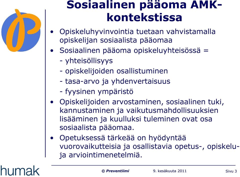 Opiskelijoiden arvostaminen, sosiaalinen tuki, kannustaminen ja vaikutusmahdollisuuksien lisääminen ja kuulluksi tuleminen ovat