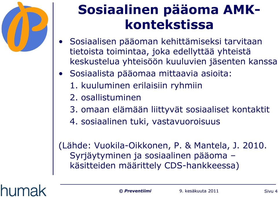 kuuluminen erilaisiin ryhmiin 2. osallistuminen 3. omaan elämään liittyvät sosiaaliset kontaktit 4.