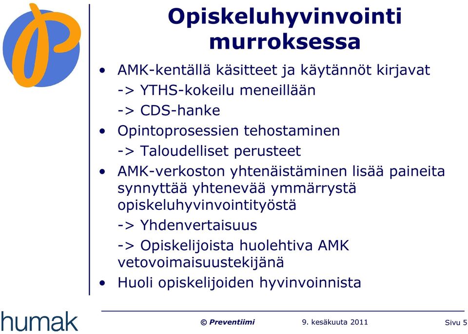 yhtenäistäminen lisää paineita synnyttää yhtenevää ymmärrystä opiskeluhyvinvointityöstä ->