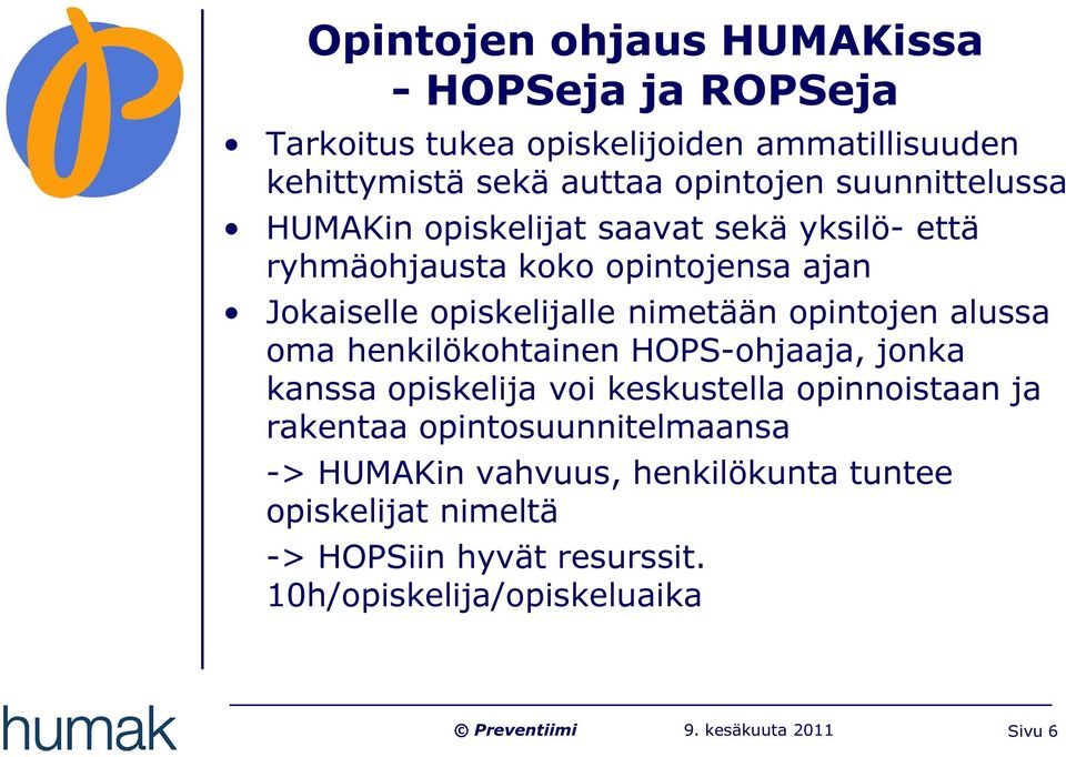 opintojen alussa oma henkilökohtainen HOPS-ohjaaja, jonka kanssa opiskelija voi keskustella opinnoistaan ja rakentaa