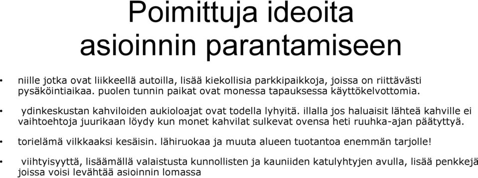 illalla jos haluaisit lähteä kahville ei vaihtoehtoja juurikaan löydy kun monet kahvilat sulkevat ovensa heti ruuhka-ajan päätyttyä.