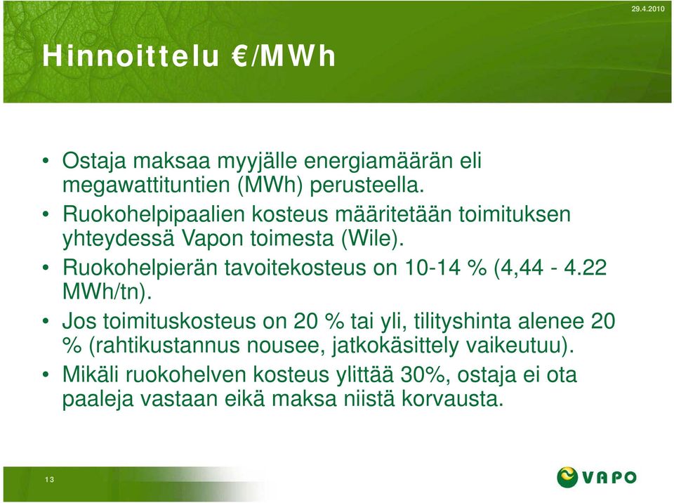 Ruokohelpierän tavoitekosteus on 10-14 % (4,44-4.22 MWh/tn).
