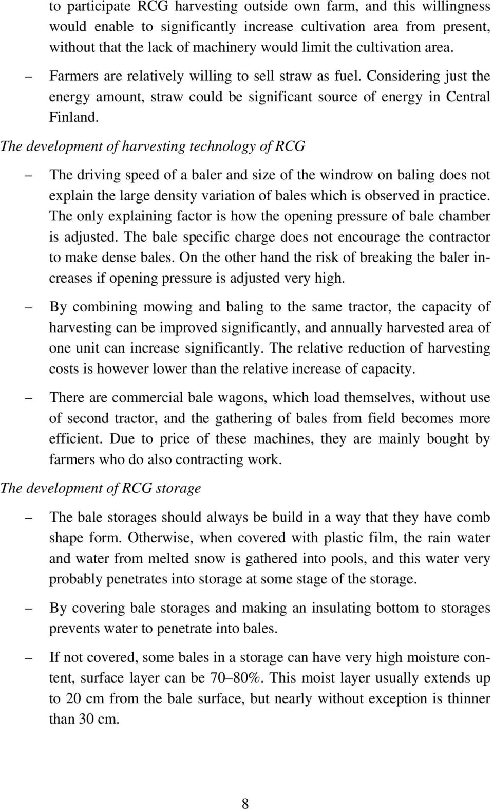 The development of harvesting technology of RCG The driving speed of a baler and size of the windrow on baling does not explain the large density variation of bales which is observed in practice.