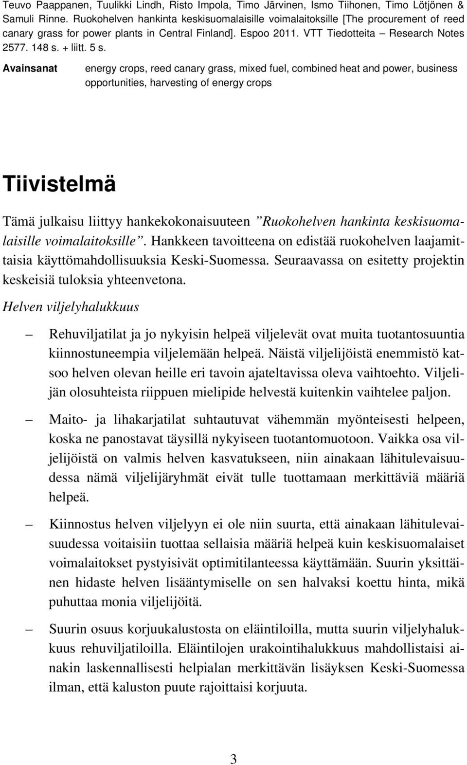 5 s. Avainsanat energy crops, reed canary grass, mixed fuel, combined heat and power, business opportunities, harvesting of energy crops Tiivistelmä Tämä julkaisu liittyy hankekokonaisuuteen