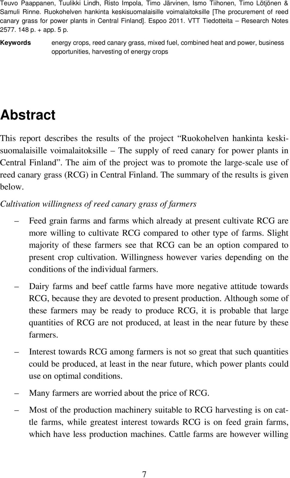 Keywords energy crops, reed canary grass, mixed fuel, combined heat and power, business opportunities, harvesting of energy crops Abstract This report describes the results of the project Ruokohelven