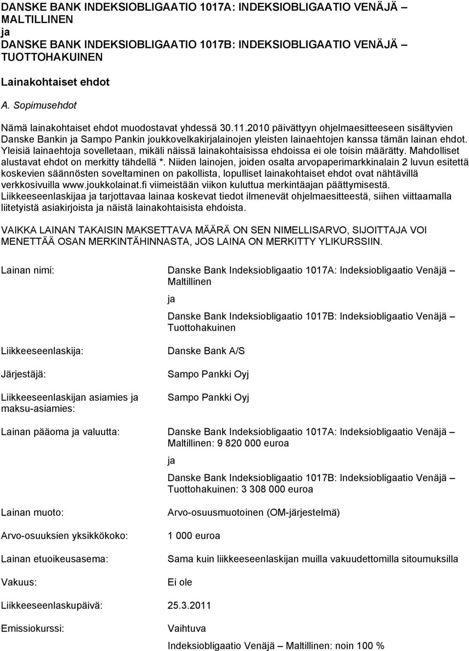 2010 päivättyyn ohjelmaesitteeseen sisältyvien Danske Bankin ja Sampo Pankin joukkovelkakirjalainojen yleisten lainaehtojen kanssa tämän lainan ehdot.