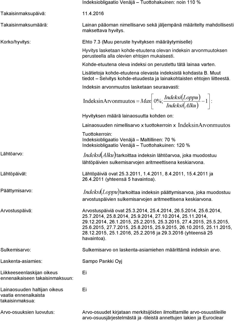 3 (Muu peruste hyvityksen määräytymiselle) Hyvitys lasketaan kohde-etuutena olevan indeksin arvonmuutoksen perusteella alla olevien ehtojen mukaisesti.