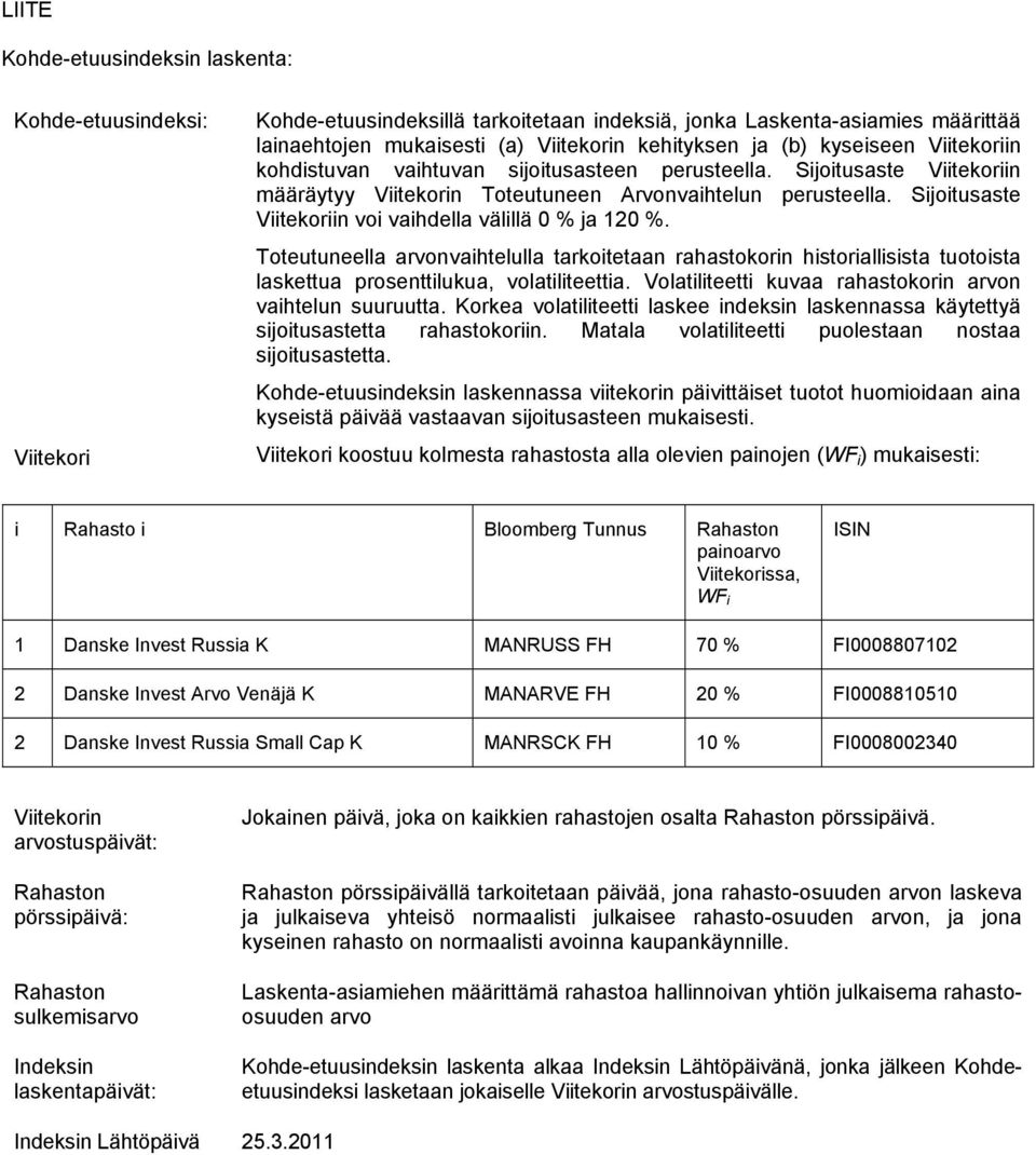 Sijoitusaste Viitekoriin voi vaihdella välillä 0 % ja 120 %. Toteutuneella arvonvaihtelulla tarkoitetaan rahastokorin historiallisista tuotoista laskettua prosenttilukua, volatiliteettia.