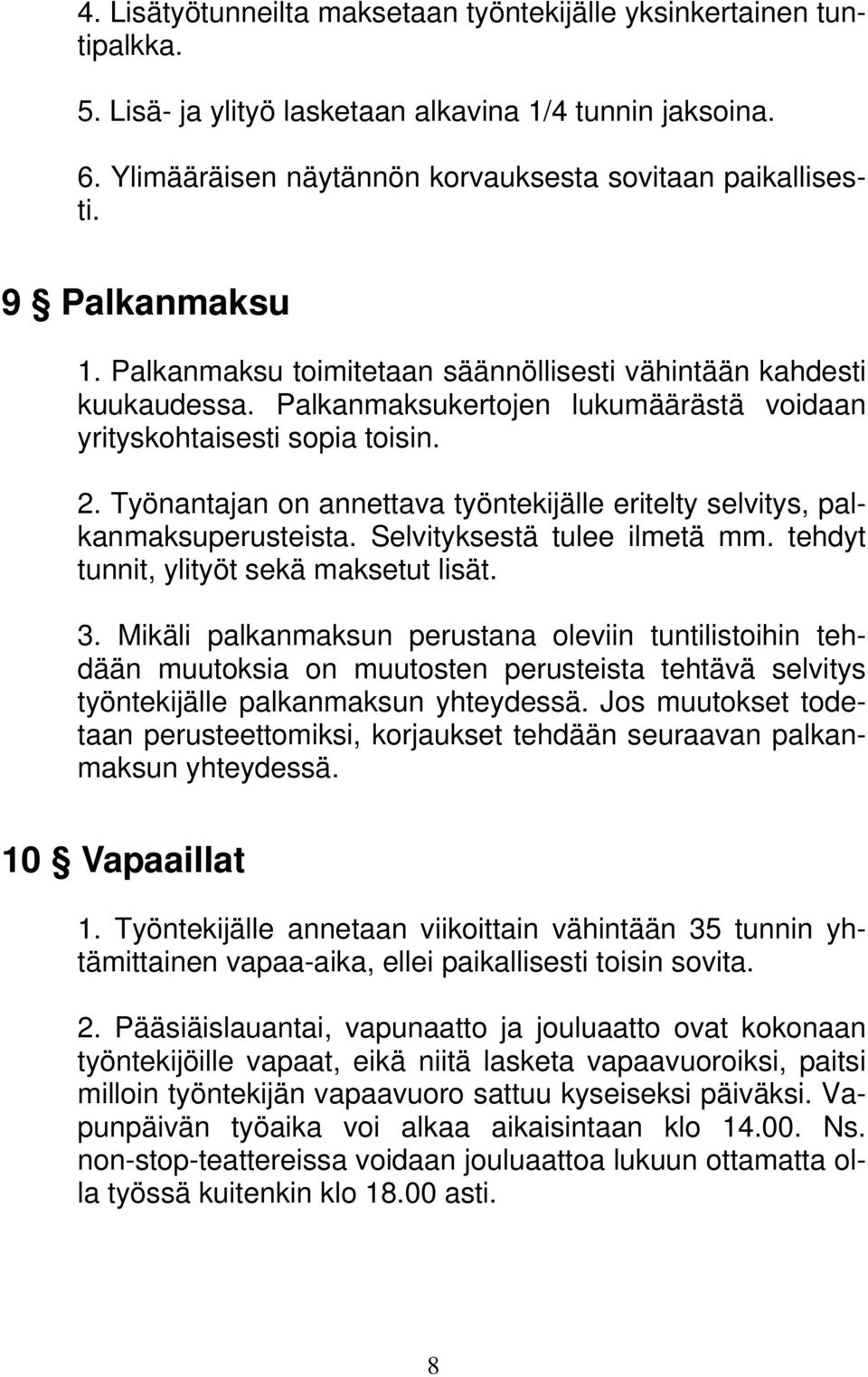 Työnantajan on annettava työntekijälle eritelty selvitys, palkanmaksuperusteista. Selvityksestä tulee ilmetä mm. tehdyt tunnit, ylityöt sekä maksetut lisät. 3.