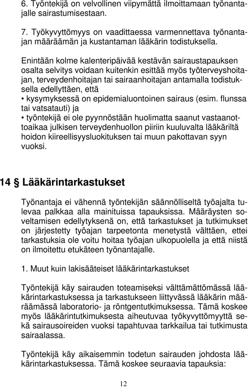 että kysymyksessä on epidemialuontoinen sairaus (esim.