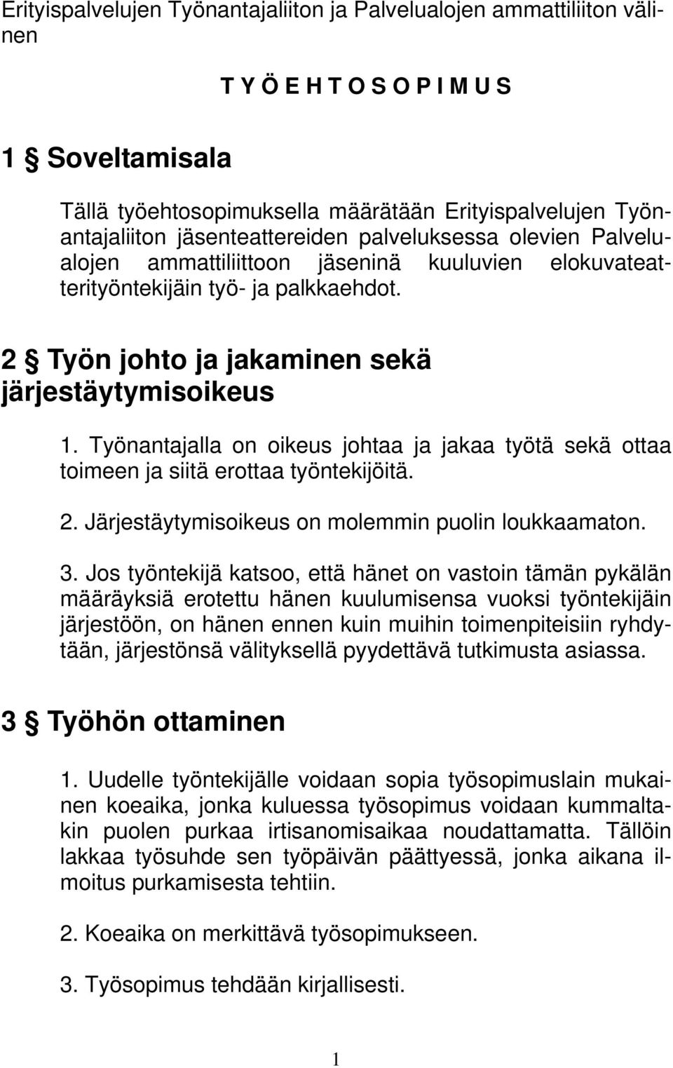 Työnantajalla on oikeus johtaa ja jakaa työtä sekä ottaa toimeen ja siitä erottaa työntekijöitä. 2. Järjestäytymisoikeus on molemmin puolin loukkaamaton. 3.