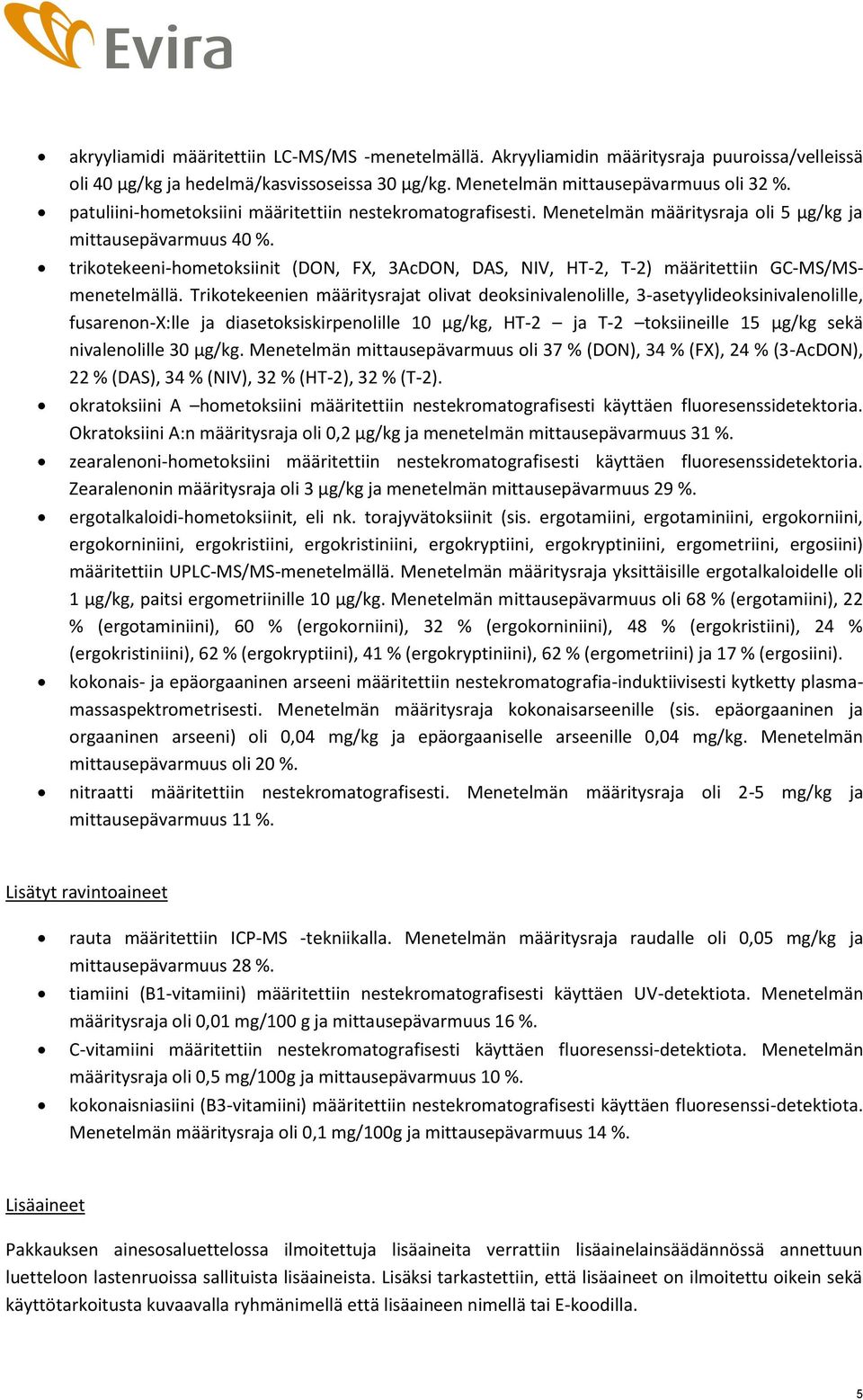 trikotekeeni-hometoksiinit (DON, FX, 3AcDON, DAS, NIV, HT-2, T-2) määritettiin GC-MS/MSmenetelmällä.