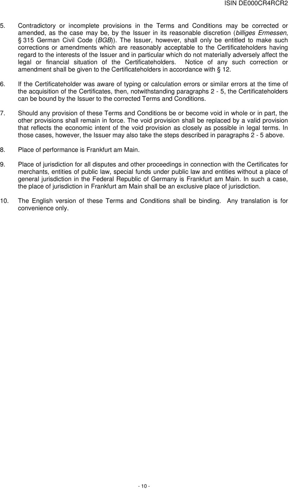 The Issuer, however, shall only be entitled to make such corrections or amendments which are reasonably acceptable to the Certificateholders having regard to the interests of the Issuer and in