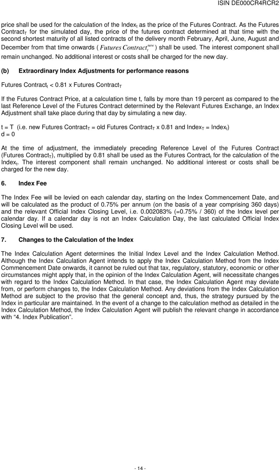 April, June, August and new December from that time onwards ( Futures Contract t ) shall be used. The interest component shall remain unchanged.