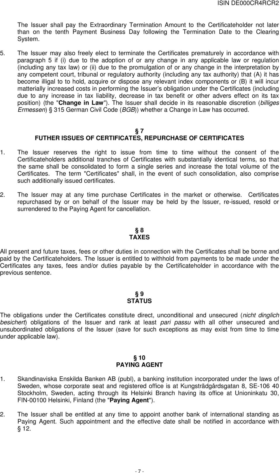 any tax law) or (ii) due to the promulgation of or any change in the interpretation by any competent court, tribunal or regulatory authority (including any tax authority) that (A) it has become