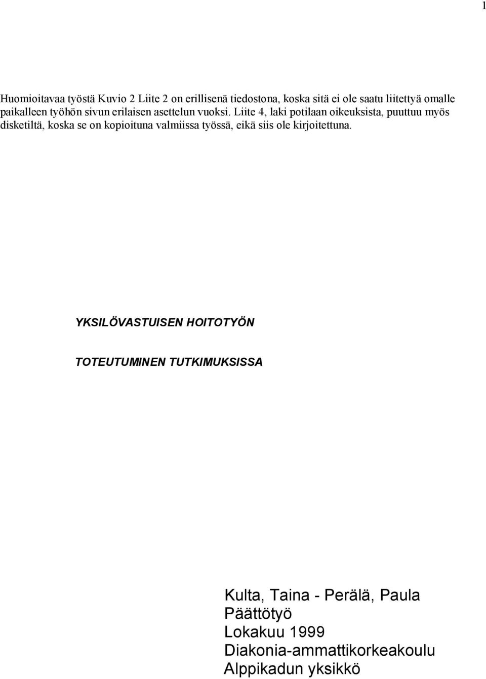 Liite 4, laki potilaan oikeuksista, puuttuu myös disketiltä, koska se on kopioituna valmiissa työssä, eikä