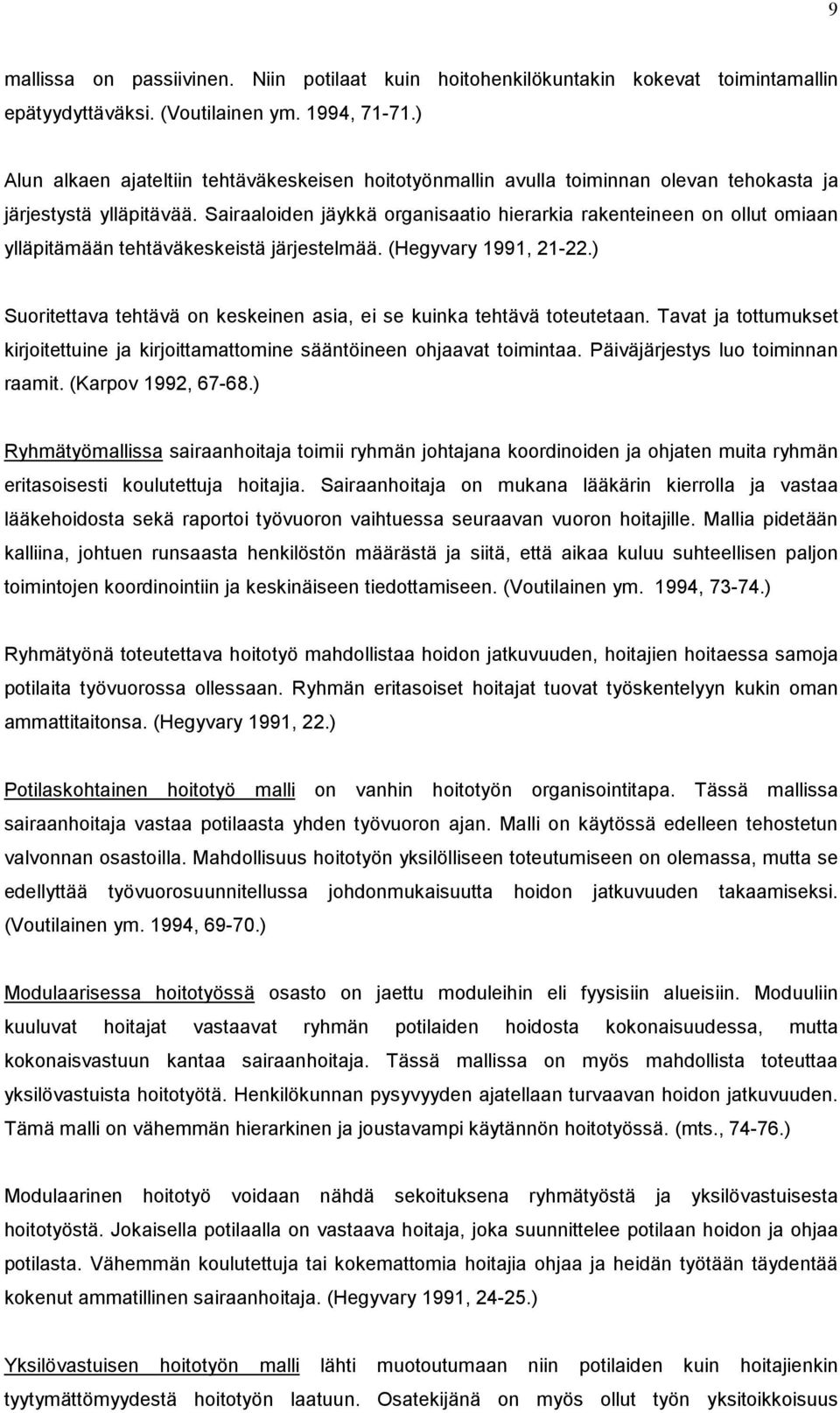 Sairaaloiden jäykkä organisaatio hierarkia rakenteineen on ollut omiaan ylläpitämään tehtäväkeskeistä järjestelmää. (Hegyvary 1991, 21-22.
