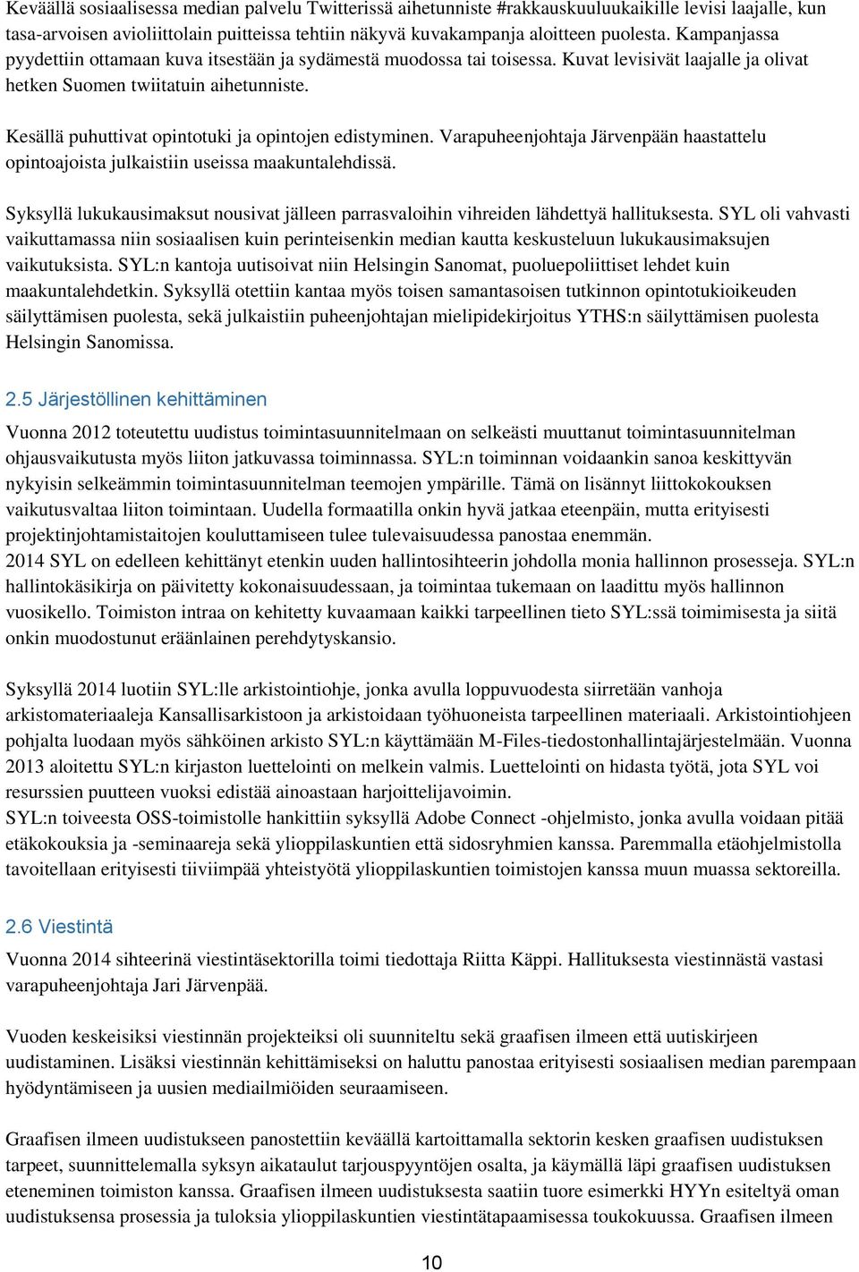 Kesällä puhuttivat opintotuki ja opintojen edistyminen. Varapuheenjohtaja Järvenpään haastattelu opintoajoista julkaistiin useissa maakuntalehdissä.